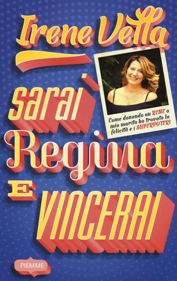 Sarai regina e vincerai - Irene Vella - Libro Piemme 2016 | Libraccio.it