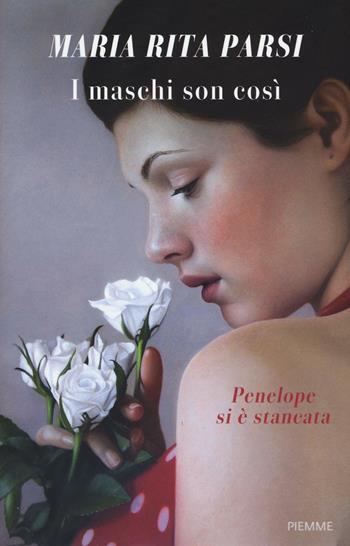 I maschi son così. Penelope si è stancata - Maria Rita Parsi - Libro Piemme 2016 | Libraccio.it