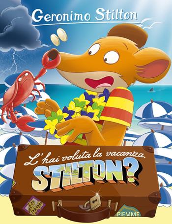 L'hai voluta la vacanza, Stilton? - Geronimo Stilton - Libro Piemme 2015, Storie da ridere | Libraccio.it