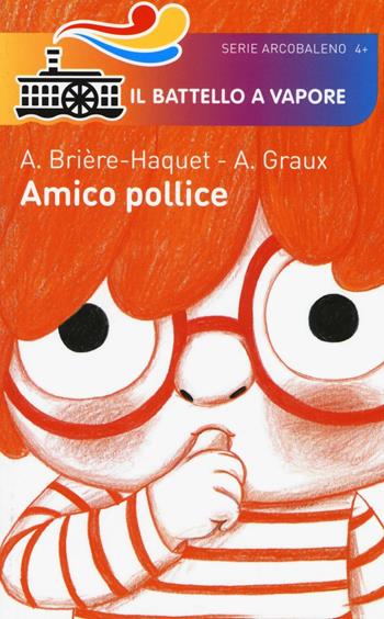 Amico pollice. Ediz. illustrata - Alice Brière-Haquet - Libro Piemme 2016, Il battello a vapore. Serie arcobaleno | Libraccio.it