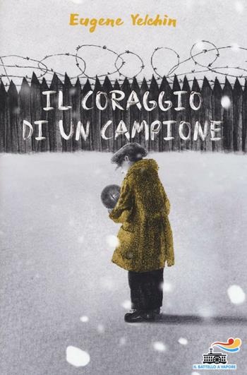 Il coraggio di un campione. Ediz. illustrata - Eugene Yelchin - Libro Piemme 2016, Il battello a vapore. One shot | Libraccio.it