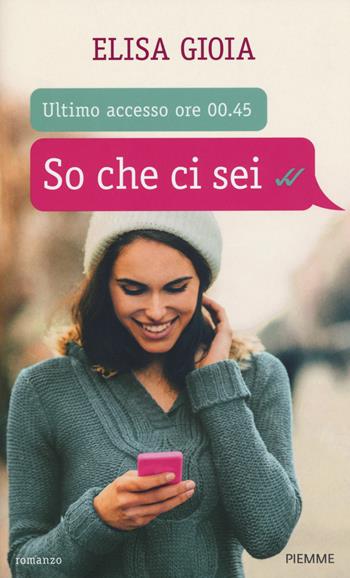 So che ci sei - Elisa Gioia - Libro Piemme 2015 | Libraccio.it