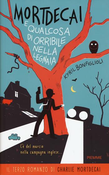 Mortdecai e qualcosa di orribile nella legnaia. Charlie Mortdecai. Vol. 3 - Kyril Bonfiglioli - Libro Piemme 2015 | Libraccio.it