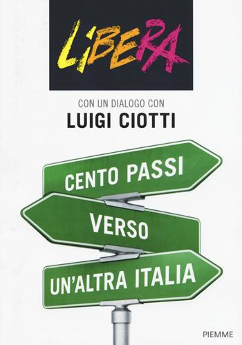 Cento passi verso un'altra Italia - Luigi Ciotti, Libera - Libro Piemme 2015 | Libraccio.it