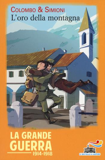 L' oro della montagna - Paolo Colombo, Anna Simioni - Libro Piemme 2015, Il battello a vapore. La Grande Guerra 1914-1918 | Libraccio.it