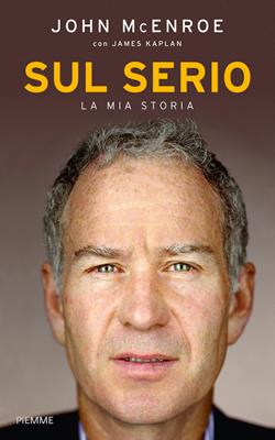 Sul serio. La mia storia - John McEnroe, James Kaplan - Libro Piemme 2014 | Libraccio.it