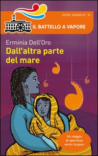 Dall'altra parte del mare - Erminia Dell'Oro - Libro Piemme 2014, Il battello a vapore. Serie arancio | Libraccio.it