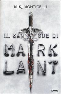 Il sangue di Marklant - Miki Monticelli - Libro Piemme 2015, Freeway | Libraccio.it