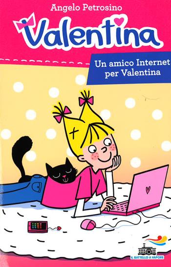 Un amico Internet per Valentina - Angelo Petrosino - Libro Piemme 2015, Il battello a vapore. Serie Valentina | Libraccio.it