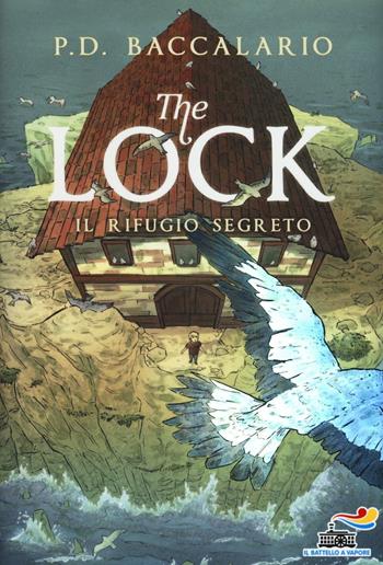Il rifugio segreto. The Lock. Vol. 3 - Pierdomenico Baccalario - Libro Piemme 2016, Il battello a vapore | Libraccio.it