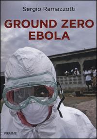 Ground zero Ebola - Sergio Ramazzotti - Libro Piemme 2015, Saggi PM | Libraccio.it