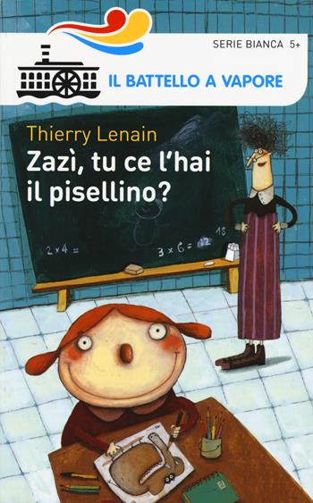 Zazì, tu ce l'hai il pisellino? Ediz. illustrata - Thierry Lenain - Libro Piemme 2015, Il battello a vapore. Serie bianca | Libraccio.it
