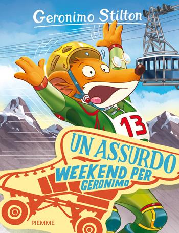 Un assurdo weekend per Geronimo - Geronimo Stilton - Libro Piemme 2015, Storie da ridere | Libraccio.it