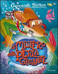 Il mistero della perla gigante - Geronimo Stilton - Libro Piemme 2015, Storie da ridere | Libraccio.it
