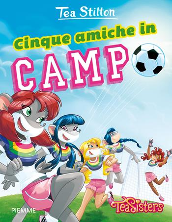 Cinque amiche in campo. Ediz. illustrata - Tea Stilton - Libro Piemme 2015, Tea Sisters. Vita al college | Libraccio.it