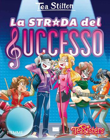 La strada del successo. Ediz. illustrata - Tea Stilton - Libro Piemme 2015, Tea Sisters. Vita al college | Libraccio.it