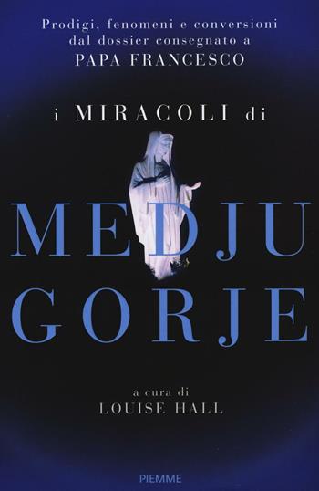 I miracoli di Medjugorje  - Libro Piemme 2016 | Libraccio.it