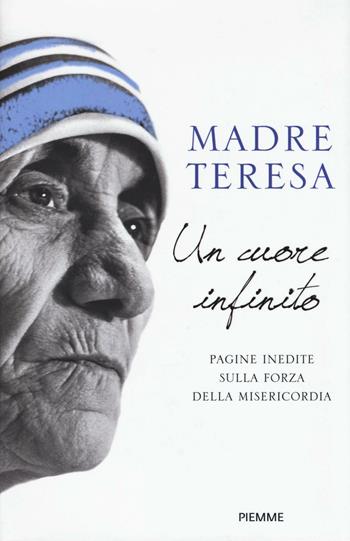 Un cuore infinito - Teresa di Calcutta (santa) - Libro Piemme 2016 | Libraccio.it