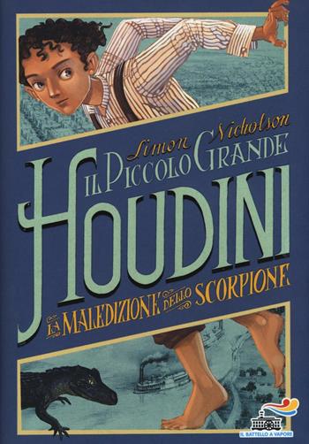 La maledizione dello scorpione. Il piccolo grande Houdini - Simon Nicholson - Libro Piemme 2016, Il battello a vapore. One shot | Libraccio.it