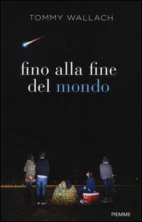Fino alla fine del mondo - Tommy Wallach - Libro Piemme 2015, Freeway | Libraccio.it