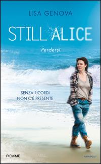 Still Alice. Perdersi. Senza ricordi non c'è presente - Lisa Genova - Libro Piemme 2015 | Libraccio.it