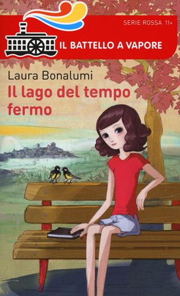 Il lago del tempo fermo - Laura Bonalumi - Libro Piemme 2016, Il battello a vapore. Serie rossa | Libraccio.it