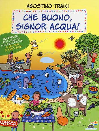 Che buono, signor Acqua! Ediz. illustrata - Agostino Traini - Libro Piemme 2015, Il battello a vapore. Il mondo del signor Acqua | Libraccio.it