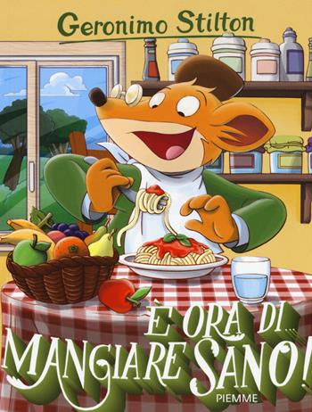 È ora di... mangiare sano! - Geronimo Stilton - Libro Piemme 2015 | Libraccio.it