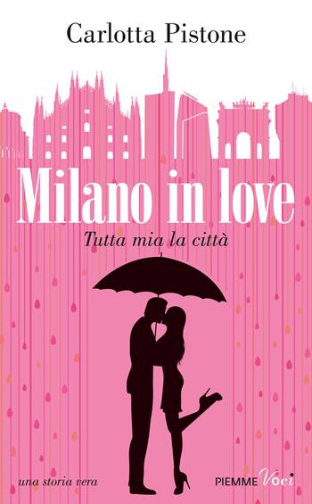 Milano in love. Tutta mia la città - Carlotta Pistone - Libro Piemme 2015, Piemme voci | Libraccio.it