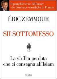 Sii sottomesso - Éric Zemmour - Libro Piemme 2015 | Libraccio.it