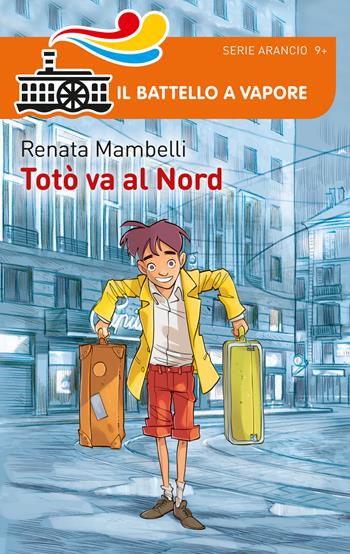 Totò va al Nord - Renata Mambelli - Libro Piemme 2015, Il battello a vapore. Serie arancio | Libraccio.it