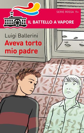 Aveva torto mio padre - Luigi Ballerini - Libro Piemme 2015, Il battello a vapore. Serie rossa | Libraccio.it