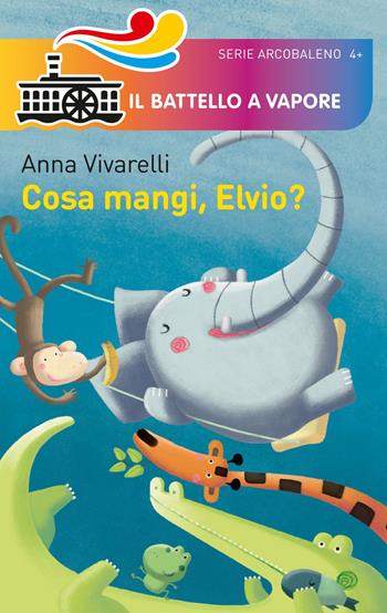 Cosa mangi, Elvio? - Anna Vivarelli - Libro Piemme 2015, Il battello a vapore. Serie arcobaleno | Libraccio.it