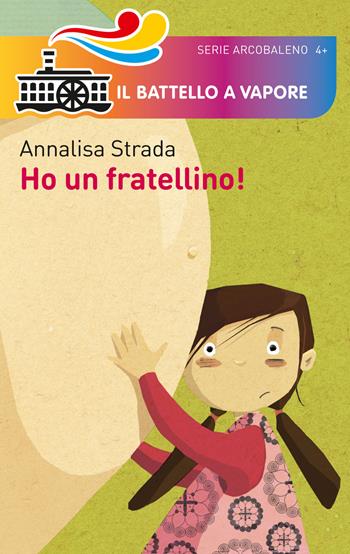 Ho un fratellino! - Annalisa Strada - Libro Piemme 2015, Il battello a vapore. Serie arcobaleno | Libraccio.it