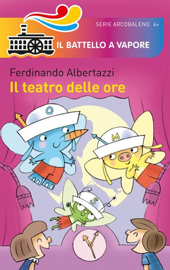 Il teatro delle ore - Ferdinando Albertazzi - Libro Piemme 2015, Il battello a vapore. Serie arcobaleno | Libraccio.it