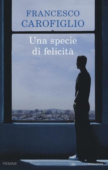 Una specie di felicità - Francesco Carofiglio - Libro Piemme 2016 | Libraccio.it