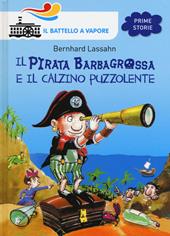 Il pirata Barbagrossa e il calzino puzzolente. Ediz. illustrata