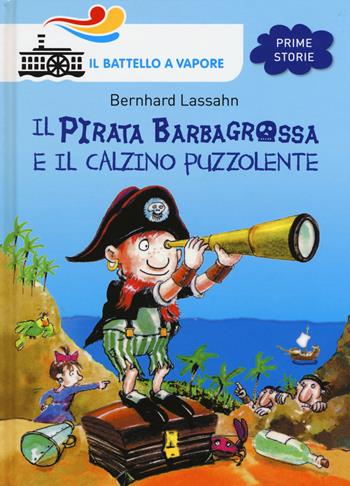 Il pirata Barbagrossa e il calzino puzzolente. Ediz. illustrata - Bernhard Lassahn - Libro Piemme 2015, Il battello a vapore. Prime storie | Libraccio.it
