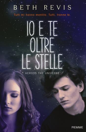 Io e te oltre le stelle. Across the universe - Beth Revis - Libro Piemme 2015, Freeway | Libraccio.it