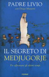 Il segreto di Medjugorje. Per affrontare gli ultimi tempi