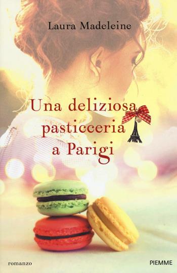 Una deliziosa pasticceria a Parigi - Laura Madeleine - Libro Piemme 2016 | Libraccio.it