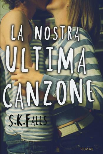 La nostra ultima canzone - S. K. Falls - Libro Piemme 2015, Freeway | Libraccio.it