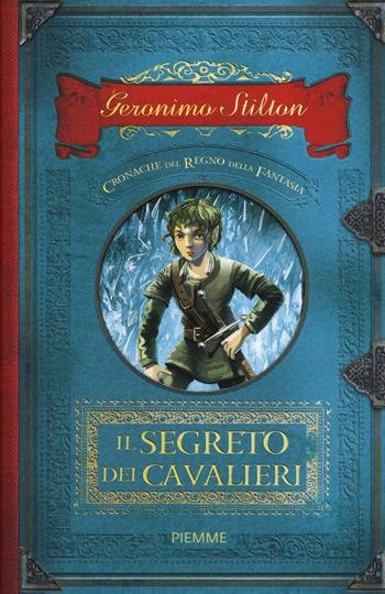 Il segreto dei cavalieri. Cronache del Regno della Fantasia. Vol. 6 - Geronimo Stilton - Libro Piemme 2016, Cronache | Libraccio.it