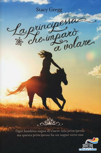 La principessa che imparò a volare - Stacy Gregg - Libro Piemme 2016, Il battello a vapore | Libraccio.it