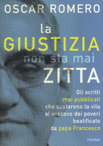 La giustizia non sta mai zitta - Oscar Arnulfo Romero - Libro Piemme 2015 | Libraccio.it