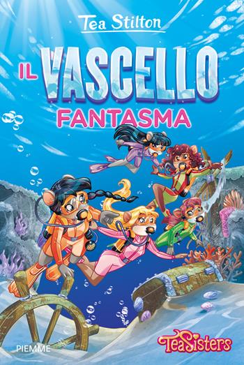 Il vascello fantasma - Tea Stilton - Libro Piemme 2015, Tea Sisters | Libraccio.it