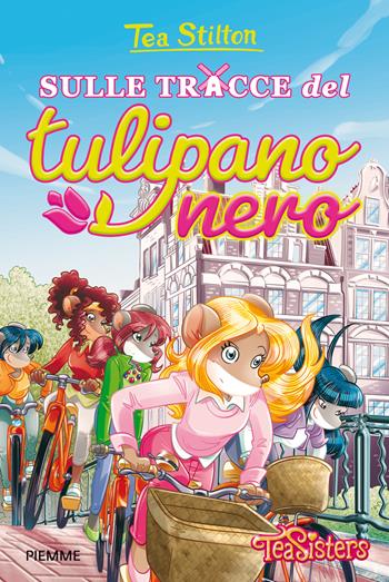 Sulle tracce del Tulipano Nero - Tea Stilton - Libro Piemme 2015, Tea Sisters | Libraccio.it