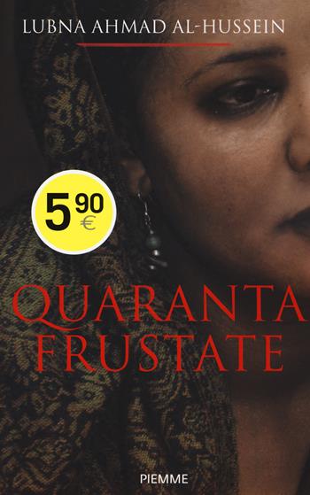 Quaranta frustate. La mia ribellione alla legge degli uomini - Lubna Ahmad Al-Hussein, Djénane Kareh Tager - Libro Piemme 2015, Piemme pocket | Libraccio.it