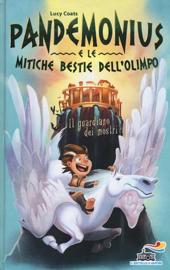 Il guardiano dei mostri. Pandemonius e le mitiche bestie dell'Olimpo. Vol. 1 - Lucy Coats - Libro Piemme 2016, Il battello a vapore. Pandemonius | Libraccio.it