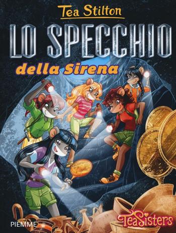 Lo specchio della Sirena. Ediz. illustrata - Tea Stilton - Libro Piemme 2016, Tea Sisters | Libraccio.it